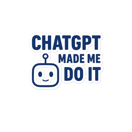 ChatGPT Made Me Do It Sticker – Funny AI Vinyl Sticker for Laptops, Journals, Water Bottles – Tech Humor Gift